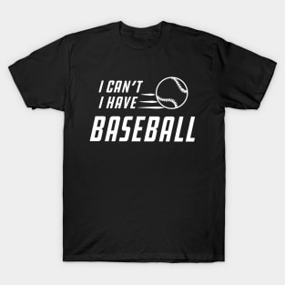 Baseball - I can't I have baseball T-Shirt